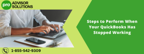 Steps to Perform When Your QuickBooks Has Stopped Working Steps to Perform When Your QuickBooks Has Stopped Working