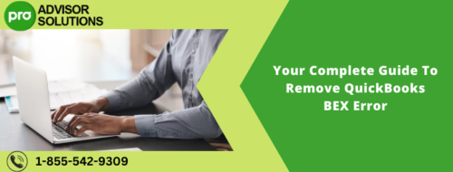 Your Complete Guide To Remove QuickBooks BEX Error Your Complete Guide To Remove QuickBooks BEX Error