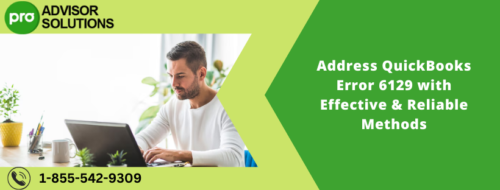Address QuickBooks Error 6129 with Effective & Reliable Methods Address QuickBooks Error 6129 with Effective & Reliable Methods