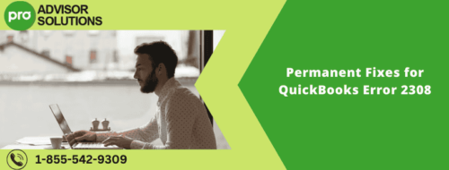 Permanent Fixes for QuickBooks Error 2308 (1) Permanent Fixes for QuickBooks Error 2308 (1)