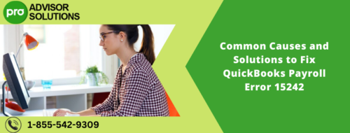 Common Causes and Solutions to Fix QuickBooks Payroll Error 15242 Common Causes and Solutions to Fix QuickBooks Payroll Error 15242