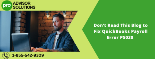 Don’t Read This Blog to Fix QuickBooks Payroll Error PS038 Don’t Read This Blog to Fix QuickBooks Payroll Error PS038