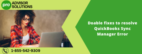 Doable fixes to resolve QuickBooks Sync Manager Error Doable fixes to resolve QuickBooks Sync Manager Error