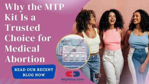 Why the MTP Kit Is a Trusted Choice for Medical Abortion Why the MTP Kit Is a Trusted Choice for Medical Abortion