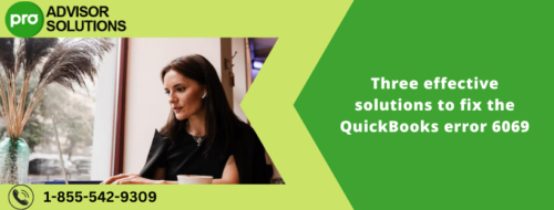 Three effective solutions to fix the QuickBooks error 6069 Three effective solutions to fix the QuickBooks error 6069
