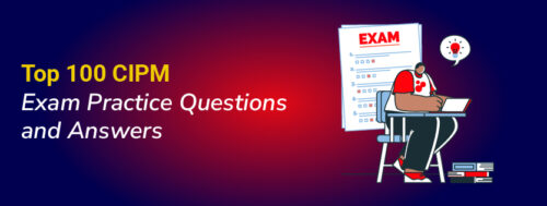 Top-100-CIPM-Exam-Practice-Questions-and-Answers Top-100-CIPM-Exam-Practice-Questions-and-Answers