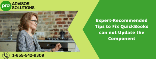 Expert-Recommended Tips to Fix QuickBooks can not Update the Component Expert-Recommended Tips to Fix QuickBooks can not Update the Component
