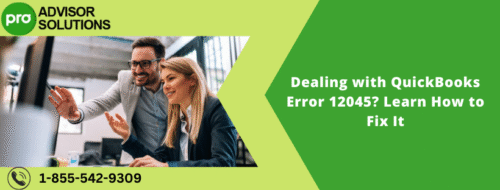 Dealing with QuickBooks Error 12045 Learn How to Fix It Dealing with QuickBooks Error 12045 Learn How to Fix It