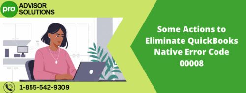 Some Actions to Eliminate QuickBooks Native Error Code 00008 Some Actions to Eliminate QuickBooks Native Error Code 00008