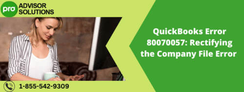 QuickBooks Error 80070057 Rectifying the Company File Error QuickBooks Error 80070057 Rectifying the Company File Error