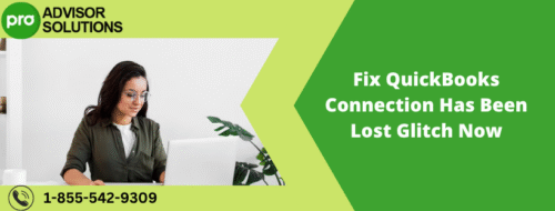 Fix QuickBooks Connection Has Been Lost Glitch Now Fix QuickBooks Connection Has Been Lost Glitch Now