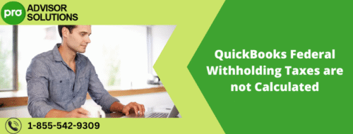 QuickBooks Federal Withholding Taxes are not Calculated QuickBooks Federal Withholding Taxes are not Calculated