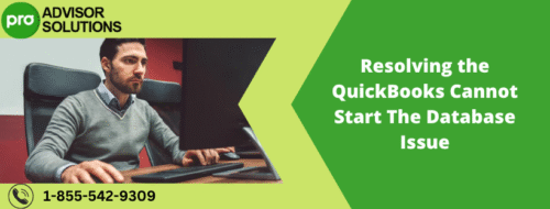 Resolving the QuickBooks Cannot Start The Database Issue Resolving the QuickBooks Cannot Start The Database Issue