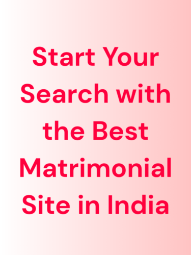 Start Your Search with the Best Matrimonial Site in India Start Your Search with the Best Matrimonial Site in India