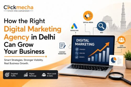 How the Right Digital Marketing Agency in Delhi Can Grow Your Business How the Right Digital Marketing Agency in Delhi Can Grow Your Business