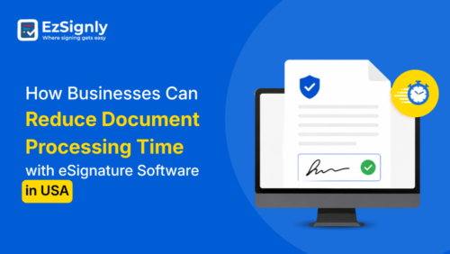 How Businesses Can Reduce Document Processing Time with eSignature Software in USA How Businesses Can Reduce Document Processing Time with eSignature Software in USA