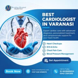Best Cardiologist in Varanasi meridian vns hospital .
